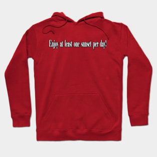 Enjoy at least one sunset per day! Hoodie
